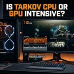 Is Tarkov CPU or GPU Intensive?